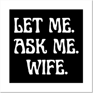 let me ask me wife Posters and Art